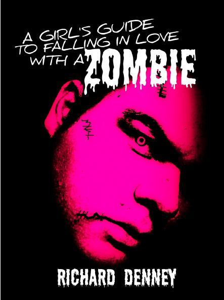Title details for A Girl's Guide To Falling In Love With A Zombie by Richard Denney - Available